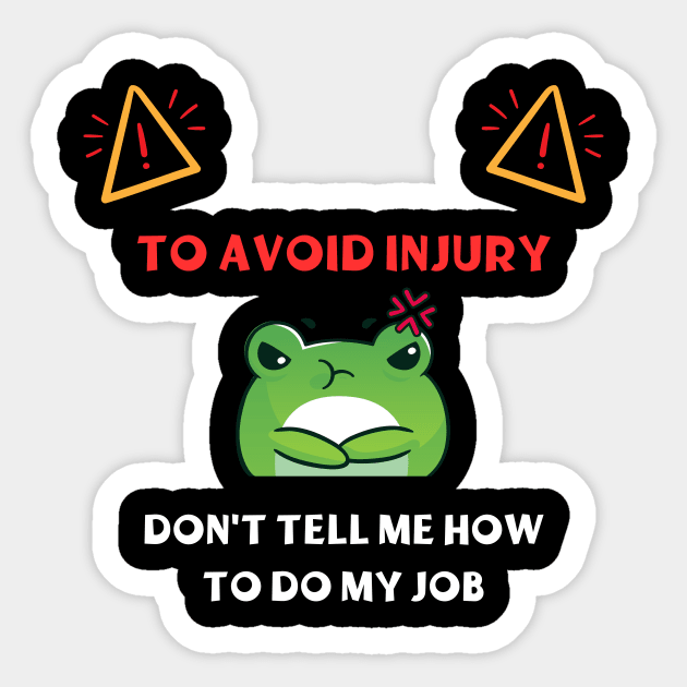 Dont Tell Me How To Do My Job Funny Gifts Sticker by ArtisticMania